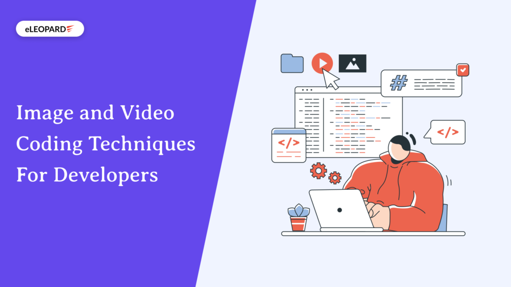 Image and Video Coding Techniques For Developers