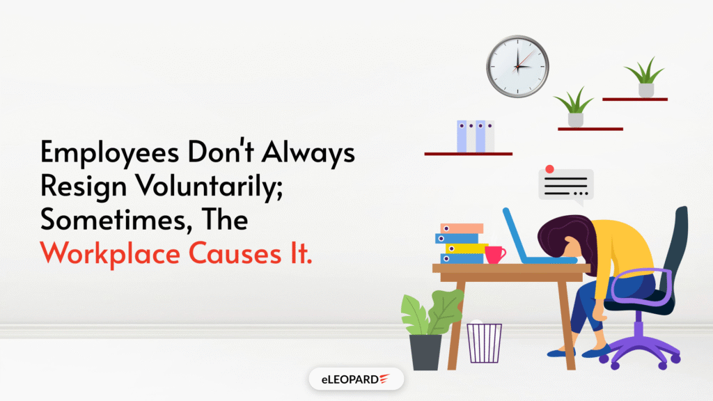 Employees don't always resign voluntarily; sometimes, the workplace causes it.