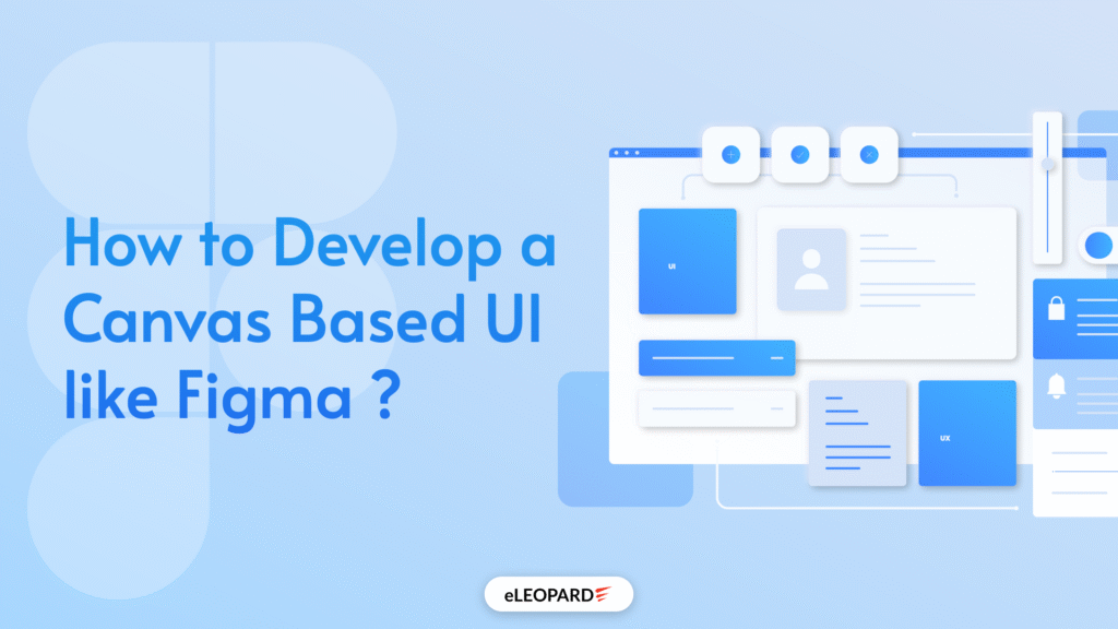How to Develop a Canvas Based UI like Figma