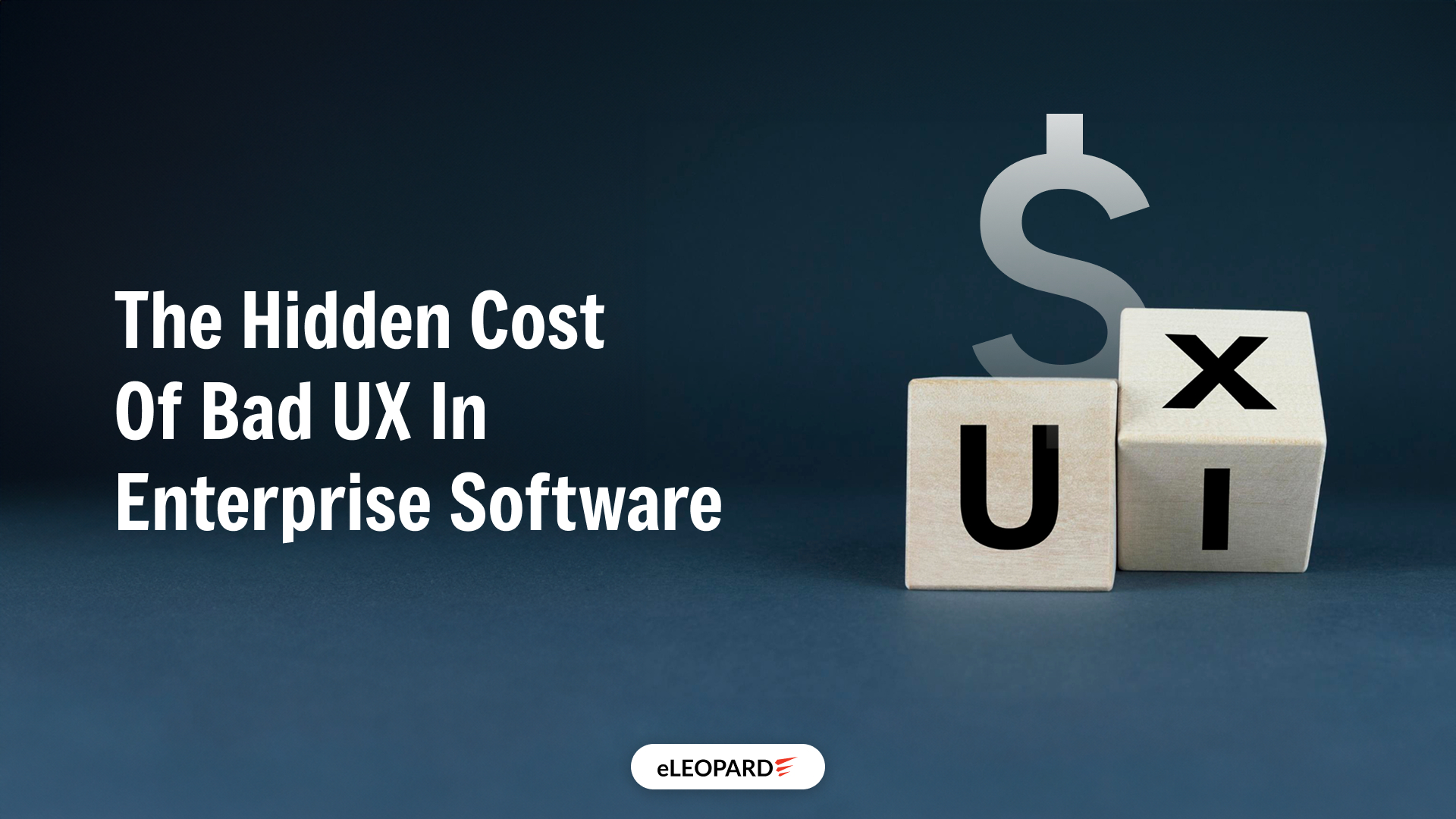 The Hidden Cost of Bad UX in Enterprise Software